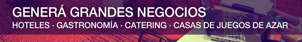 GENERÁ GRANDES NEGOCIOS | Hotelería - Gastronomí - Catering - Casas de Juegos de Azar